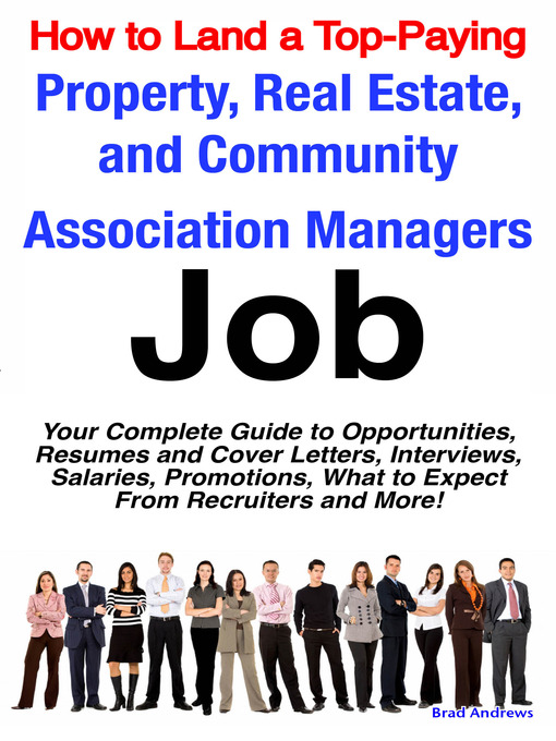 Title details for How to Land a Top-Paying Property, Real Estate, and Community Association Managers Job: Your Complete Guide to Opportunities, Resumes and Cover Letters, Interviews, Salaries, Promotions, What to Expect From Recruiters and More!  by Emereo Publishing - Available